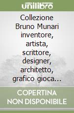 Collezione Bruno Munari inventore, artista, scrittore, designer, architetto, grafico gioca con i bambini