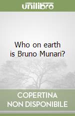 Who on earth is Bruno Munari? libro