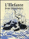 L'elefante non dimentica! Ediz. illustrata libro di Ravishankar Anushka