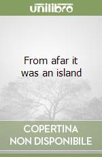 From afar it was an island libro