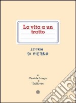 La vita a un tratto. Storia di Pietro libro