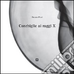 Conchiglie ai raggi X. Ediz. italiana e inglese