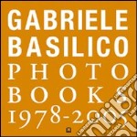 Gabriele Basilico. Photobooks 1978-2005. Ediz. italiana e inglese libro