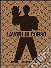 Lavori in corso. Ediz. italiana e inglese libro