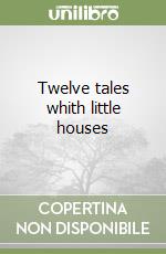 Twelve tales whith little houses libro