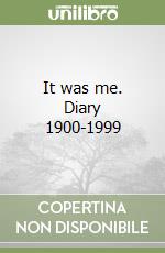 It was me. Diary 1900-1999