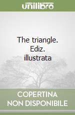 The triangle. Ediz. illustrata libro