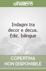 Indagini tra decor e decus. Ediz. bilingue libro