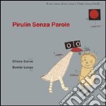 Pirulin senza parole. Ediz. illustrata libro