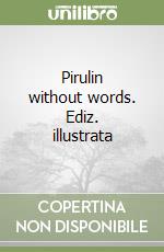 Pirulin without words. Ediz. illustrata libro