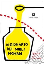 Dizionario dei mieli nomadi. Ediz. italiana e inglese libro