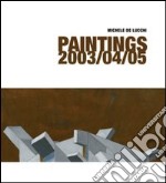 Michele De Lucchi. Paintings 2003/04/05. Ediz. italiana e inglese libro