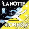 La notte diventa giorno. Ediz. illustrata libro