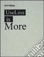 Useless is more. Ediz. italiana e inglese libro