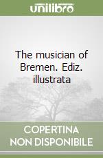 The musician of Bremen. Ediz. illustrata