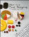 Food designing. Ediz. italiana e inglese libro