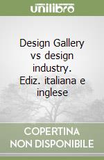 Design Gallery vs design industry. Ediz. italiana e inglese libro