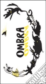 Ombra. Ediz. illustrata libro