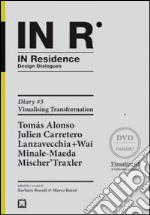 In residence. Diary. Ediz. italiana e inglese. Con DVD. Vol. 3: Visualizing transformation libro