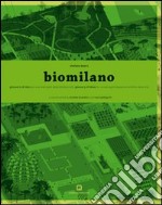 Biomilano. Glossario di idee per una metropoli della biodiversità. Ediz. italiana e inglese libro