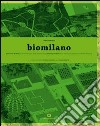 Biomilano. Glossario di idee per una metropoli della biodiversità. Ediz. italiana e inglese libro