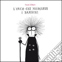 L'orco che mangiava i bambini. Ediz. illustrata