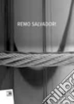 Remo Salvadori. Ediz. italiana e inglese libro