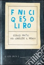 Finisci questo libro. Esercizi pratici per conoscere il mondo libro