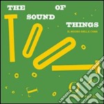 The sound of things-Il suono delle cose. Ediz. bilingue