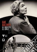 Gae Aulenti. Gli oggetti gli spazi. Ediz. italiana e inglese libro