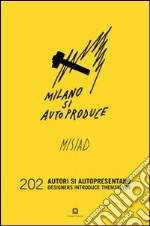 Milano si autoproduce. 202 autori si autopresentano. Ediz. italiana e inglese libro