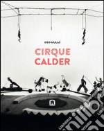 Cirque Calder. Ediz. italiana e inglese libro