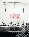 Cirque Calder. Ediz. italiana e inglese libro