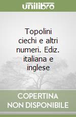 Topolini ciechi e altri numeri. Ediz. italiana e inglese libro