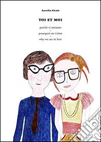 Toi et moi. Ediz. italiana, inglese e francese libro