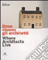 Dove vivoni gli architetti-Where architects live. Ediz. illustrata libro