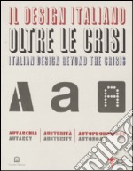 Il design italiano oltre le crisi. Autarchia, austerità, autoproduzione. Ediz. illustrata libro