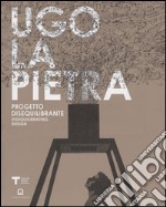 Ugo La Pietra. Progetto disequilibrante. Ediz. italiana e inglese libro