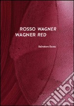 Rosso Wagner-Wagner red. Ediz. bilingue libro