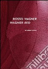 Rosso Wagner-Wagner red. Ediz. bilingue libro