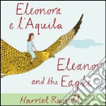 Eleonora e l'Aquila. Ediz. italiana e inglese libro