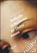 Raffaello. La Madonna del Divino Amore. Ediz. italiana e inglese libro