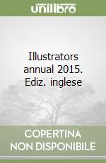 Illustrators annual 2015. Ediz. inglese