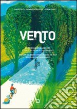 Vento. La rivoluzione leggera a colpi di pedale e paesaggio-The gentle revolution cycling its way through the landscape. Ediz. bilingue libro