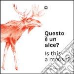 Questo è un alce?-Is this a moose? Ediz. bilingue libro