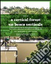 Un bosco verticale. Libretto di istruzioni per il prototipo di una città foresta. Ediz. italiana e inglese libro