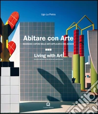 Abitare con arte. Ricerche e opere nelle arti applicate e nel design. Ediz. italiana e inglese