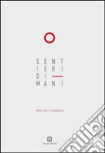 Sentieri di mani. Ediz. italiana e inglese libro