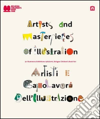 Artisti e capolavori dell'illustrazione. 50 illustrators exhibition 1967-2016. Ediz. italiana e inglese libro