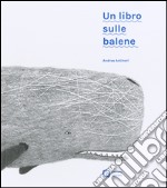 Un libro sulle balene. Ediz. illustrata libro